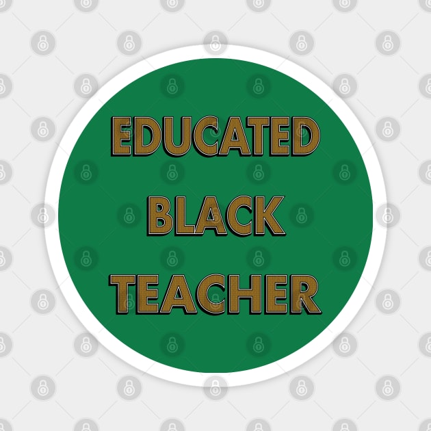 Educated Black Teacher Magnet by IronLung Designs